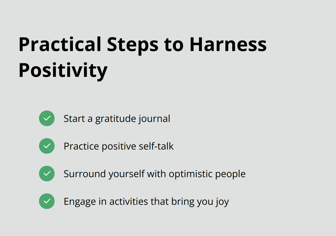 Checklist of four practical steps to harness positivity: start a gratitude journal, practice positive self-talk, surround yourself with optimistic people, and engage in joyful activities - daily positive thoughts book