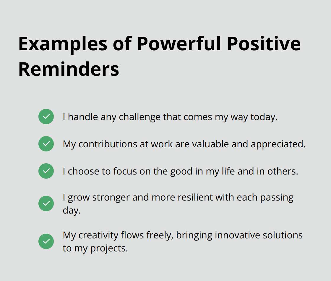 A checkmark list chart showing five examples of powerful positive reminders, including statements about handling challenges, valuing contributions, focusing on the good, personal growth, and creativity.