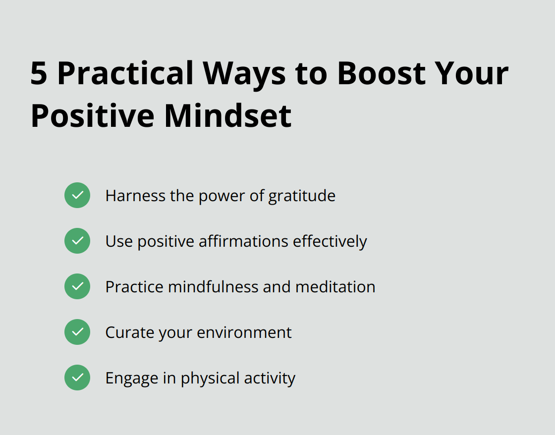 Checklist of five practical ways to boost your positive mindset: gratitude, positive affirmations, mindfulness and meditation, curating your environment, and physical activity