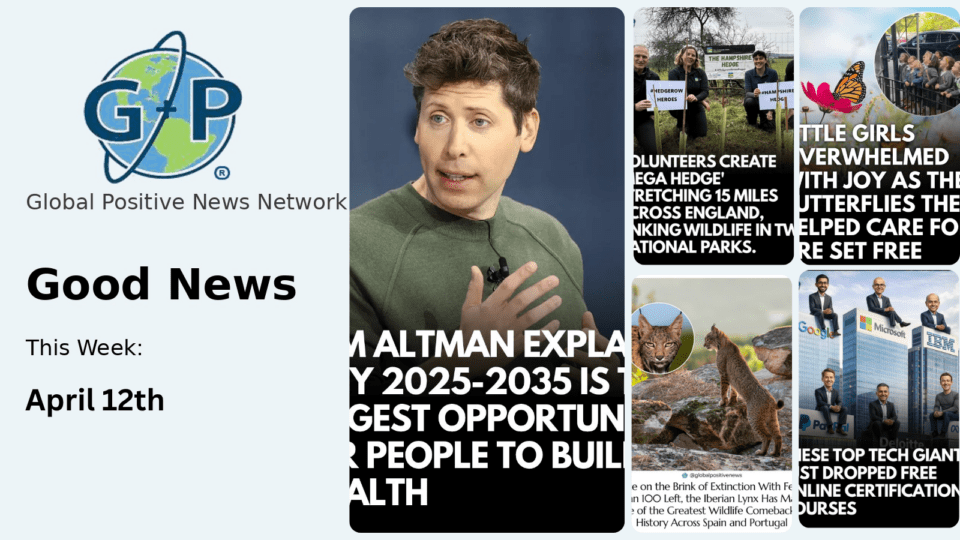 This week’s good news roundup. Sam Altman Explains Why 2025-2035 Is The Biggest Opportunity For People To Build Wealth