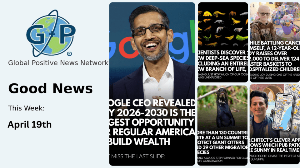This week’s good news roundup. Google CEO Revealed Why 2026-2030 Is The Biggest Opportunity For Regular Americans To Build Wealth