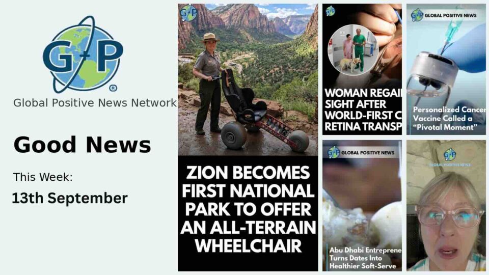 This week’s good news roundup. Global Positive News: Zion becomes the first national park to offer an all-terrain wheelchair